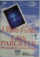 A Means of Grace written by Edith Pargeter performed by Marie McCarthy on Cassette (Unabridged)